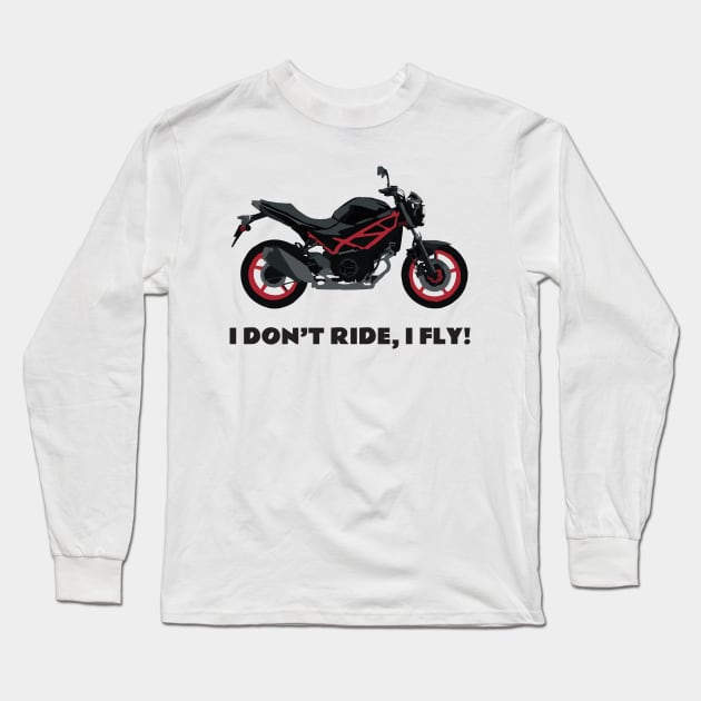 I don't ride, I fly! Suzuki SV 650 Long Sleeve T-Shirt by WiredDesigns